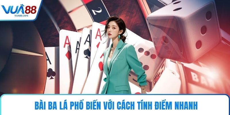  Bài ba lá phổ biến với cách tính điểm nhanh