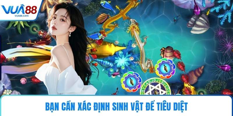 Bạn cần xác định sinh vật để tiêu diệt