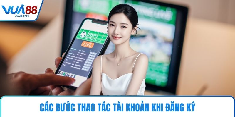 Các bước thao tác tài khoản khi đăng ký