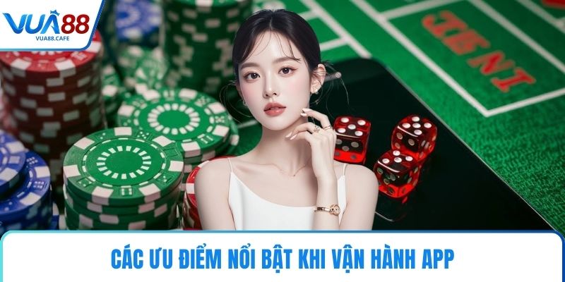  Các ưu điểm nổi bật khi vận hành app