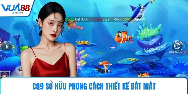 CQ9 sở hữu phong cách thiết kế bắt mắt