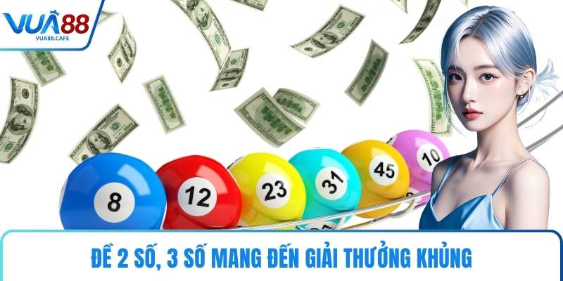 Đề 2 số, 3 số mang đến giải thưởng khủng