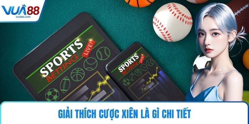 Giải thích cược xiên là gì chi tiết