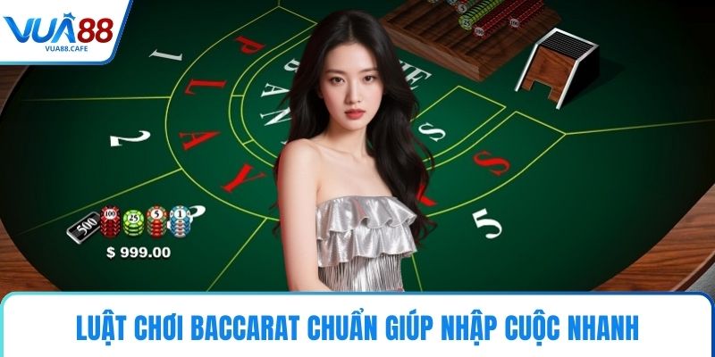 Luật chơi baccarat chuẩn giúp nhập cuộc nhanh