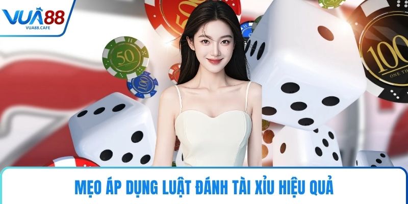 Mẹo áp dụng luật đánh tài xỉu hiệu quả