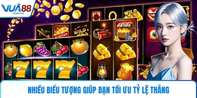 Nhiều biểu tượng giúp bạn tối ưu tỷ lệ thắng