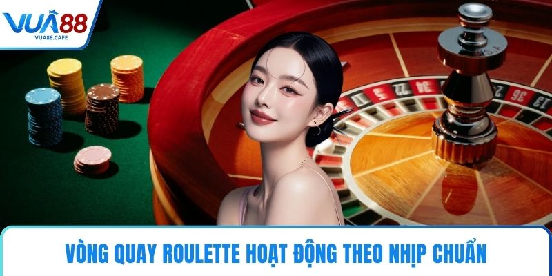 Vòng quay Roulette hoạt động theo nhịp chuẩn